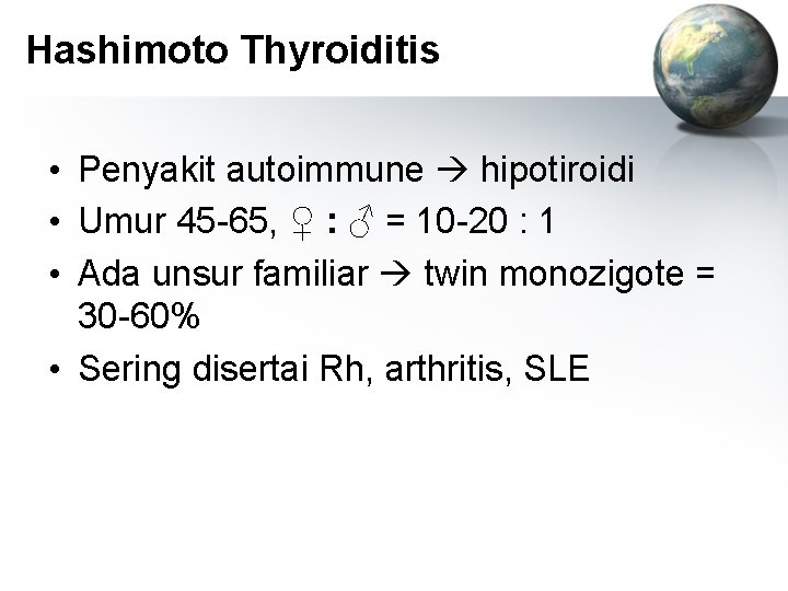 Hashimoto Thyroiditis • Penyakit autoimmune hipotiroidi • Umur 45 -65, ♀ : ♂ =