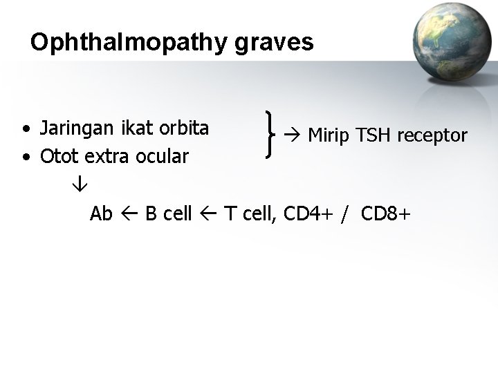 Ophthalmopathy graves • Jaringan ikat orbita Mirip TSH receptor • Otot extra ocular Ab