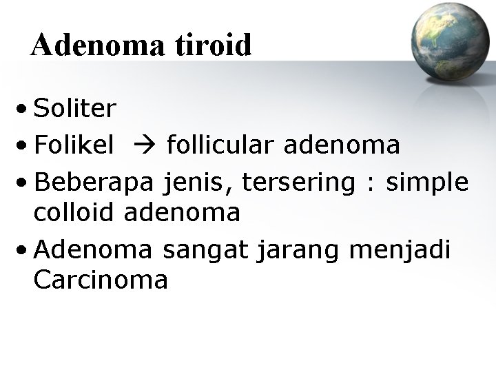 Adenoma tiroid • Soliter • Folikel follicular adenoma • Beberapa jenis, tersering : simple