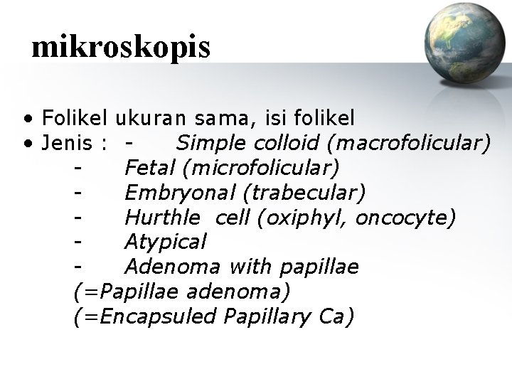 mikroskopis • Folikel ukuran sama, isi folikel • Jenis : Simple colloid (macrofolicular) Fetal