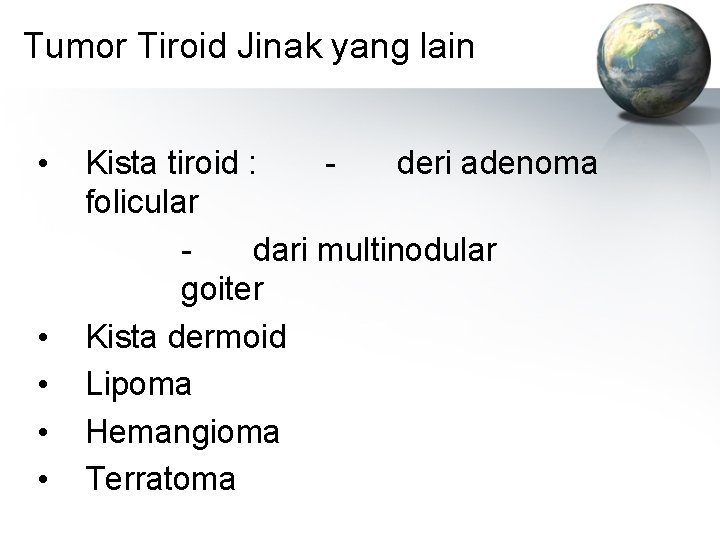 Tumor Tiroid Jinak yang lain • • • Kista tiroid : deri adenoma folicular