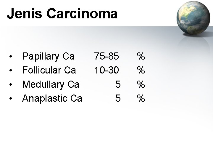 Jenis Carcinoma • • Papillary Ca Follicular Ca Medullary Ca Anaplastic Ca 75 -85