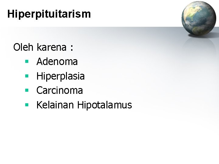 Hiperpituitarism Oleh karena : § Adenoma § Hiperplasia § Carcinoma § Kelainan Hipotalamus 