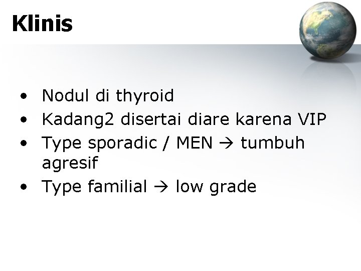 Klinis • Nodul di thyroid • Kadang 2 disertai diare karena VIP • Type