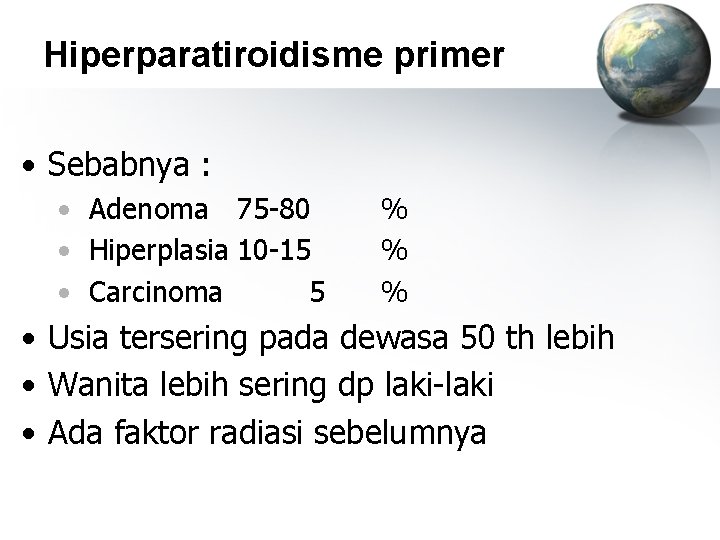 Hiperparatiroidisme primer • Sebabnya : • Adenoma 75 -80 • Hiperplasia 10 -15 •