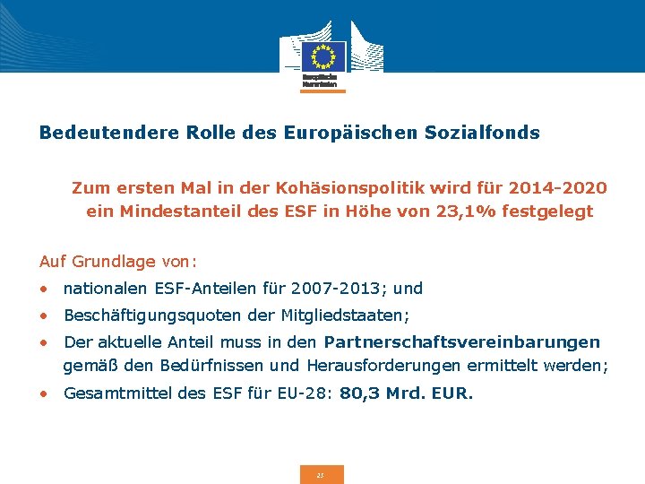 Bedeutendere Rolle des Europäischen Sozialfonds Zum ersten Mal in der Kohäsionspolitik wird für 2014