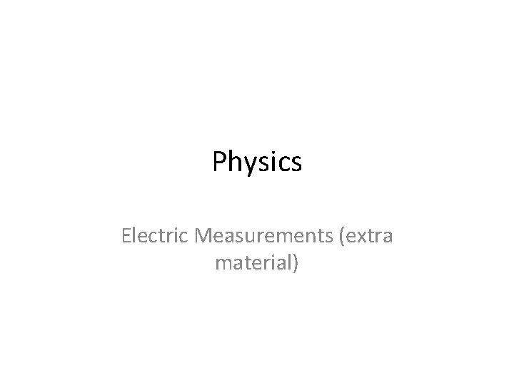 Physics Electric Measurements (extra material) 
