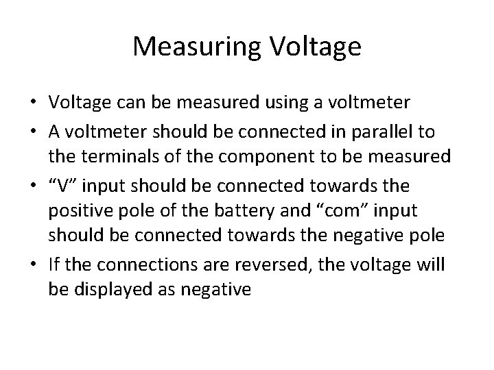 Measuring Voltage • Voltage can be measured using a voltmeter • A voltmeter should