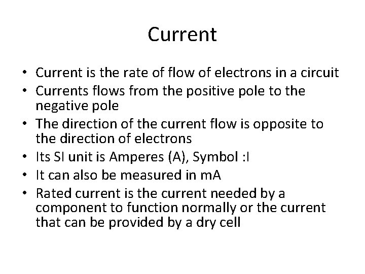 Current • Current is the rate of flow of electrons in a circuit •