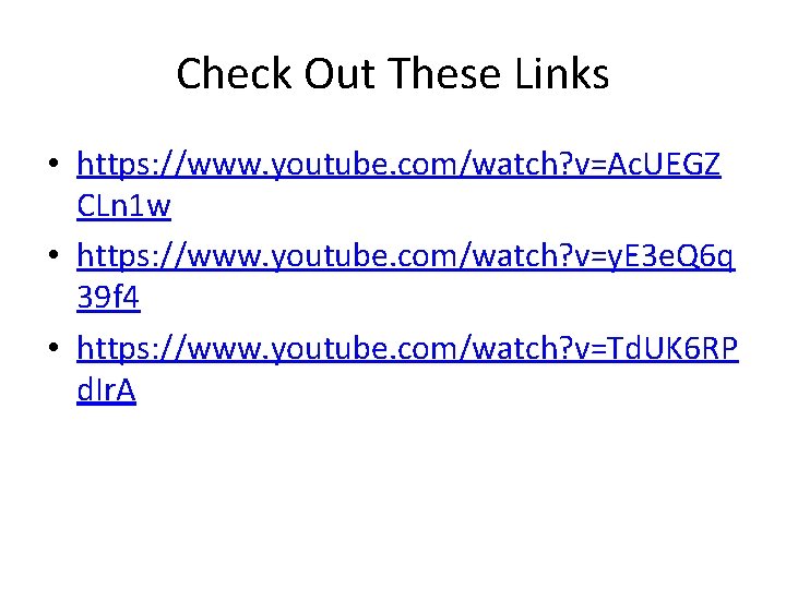 Check Out These Links • https: //www. youtube. com/watch? v=Ac. UEGZ CLn 1 w