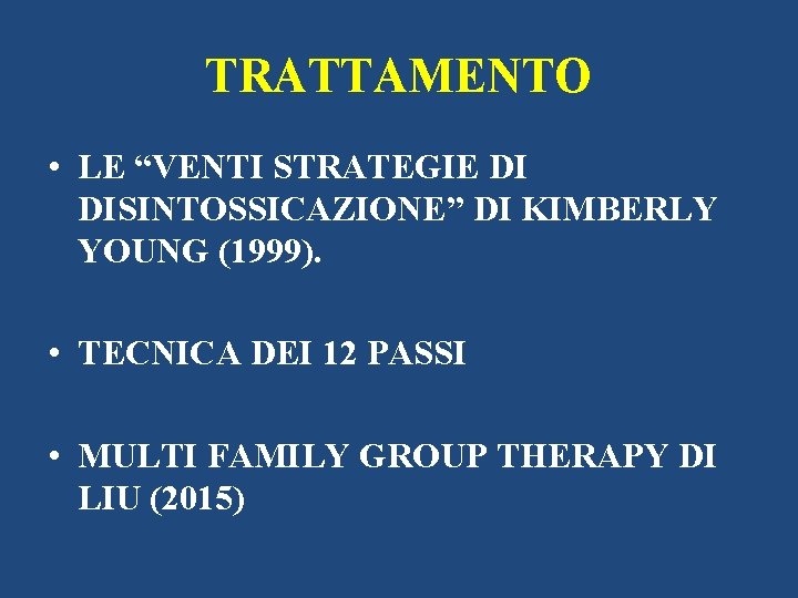 TRATTAMENTO • LE “VENTI STRATEGIE DI DISINTOSSICAZIONE” DI KIMBERLY YOUNG (1999). • TECNICA DEI