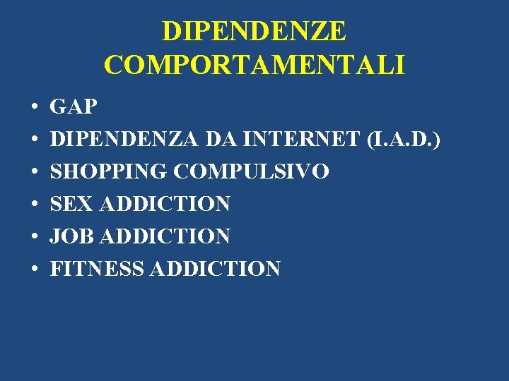 DIPENDENZE COMPORTAMENTALI • • • GAP DIPENDENZA DA INTERNET (I. A. D. ) SHOPPING