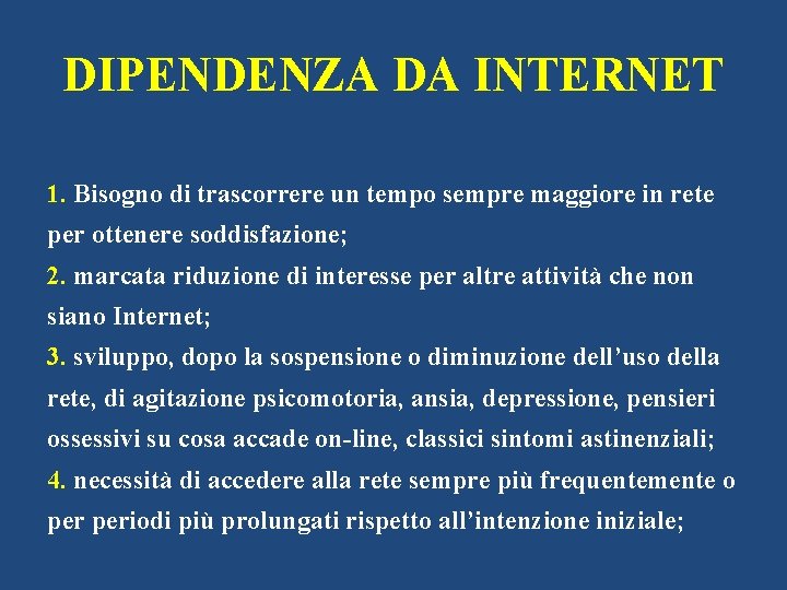 DIPENDENZA DA INTERNET 1. Bisogno di trascorrere un tempo sempre maggiore in rete per