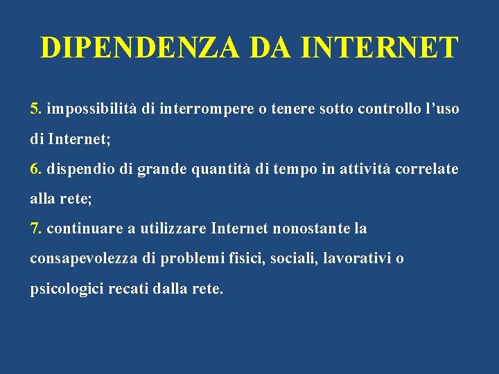 DIPENDENZA DA INTERNET 5. impossibilità di interrompere o tenere sotto controllo l’uso di Internet;