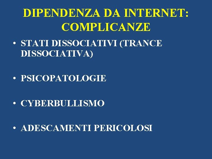 DIPENDENZA DA INTERNET: COMPLICANZE • STATI DISSOCIATIVI (TRANCE DISSOCIATIVA) • PSICOPATOLOGIE • CYBERBULLISMO •