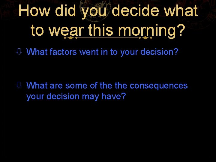 How did you decide what to wear this morning? What factors went in to