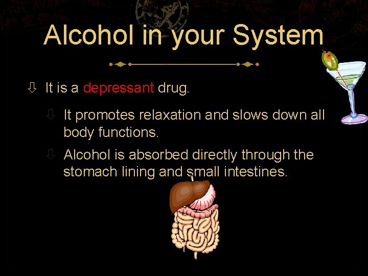 Alcohol in your System It is a depressant drug. It promotes relaxation and slows