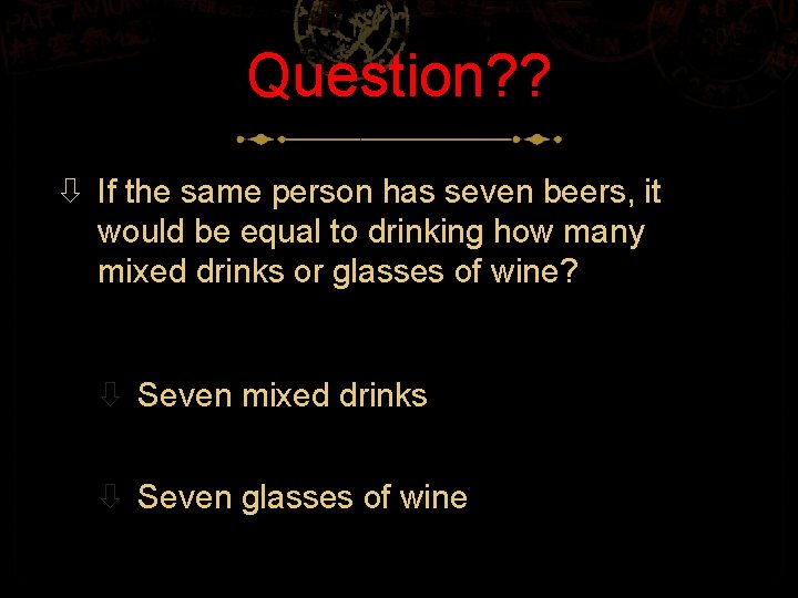 Question? ? If the same person has seven beers, it would be equal to