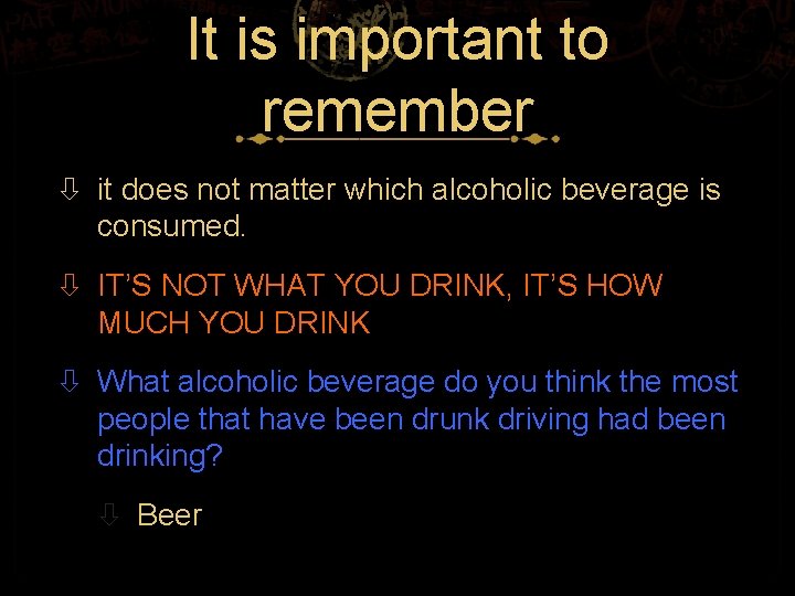 It is important to remember it does not matter which alcoholic beverage is consumed.