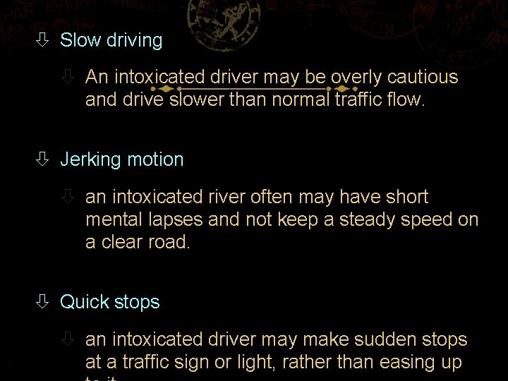  Slow driving An intoxicated driver may be overly cautious and drive slower than