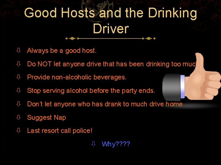 Good Hosts and the Drinking Driver Always be a good host. Do NOT let