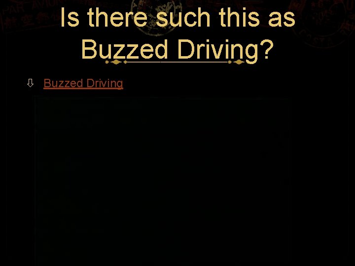 Is there such this as Buzzed Driving? Buzzed Driving 