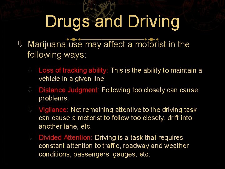 Drugs and Driving Marijuana use may affect a motorist in the following ways: Loss