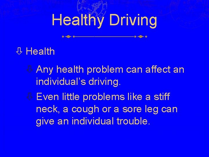 Healthy Driving Health Any health problem can affect an individual’s driving. Even little problems