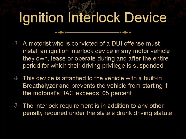 Ignition Interlock Device A motorist who is convicted of a DUI offense must install