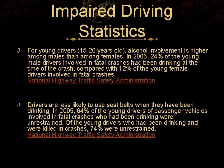 Impaired Driving Statistics For young drivers (15 -20 years old), alcohol involvement is higher