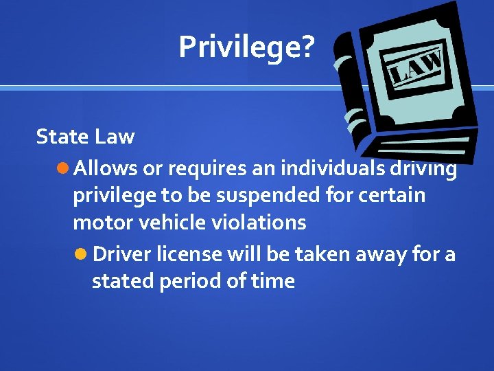 Privilege? State Law Allows or requires an individuals driving privilege to be suspended for