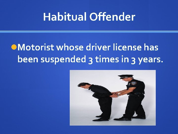 Habitual Offender Motorist whose driver license has been suspended 3 times in 3 years.