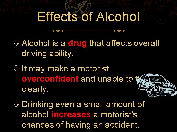 Effects of Alcohol is a drug that affects overall driving ability. It may make