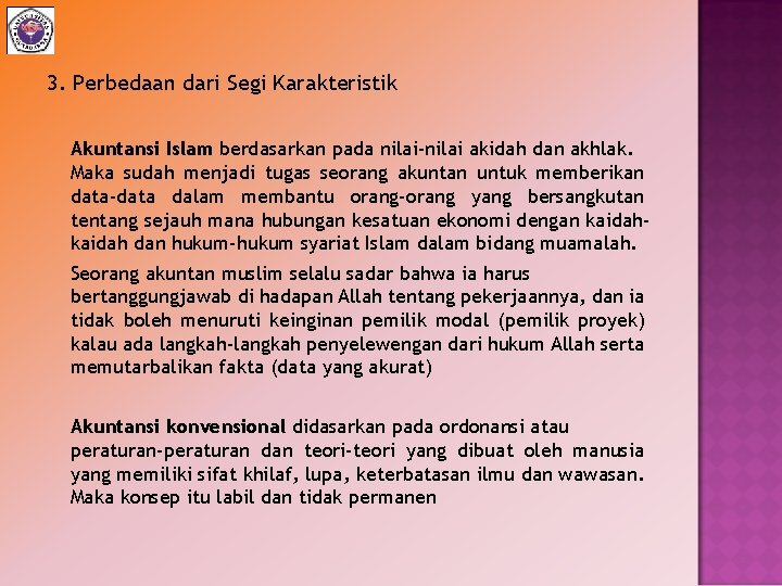 3. Perbedaan dari Segi Karakteristik Akuntansi Islam berdasarkan pada nilai-nilai akidah dan akhlak. Maka