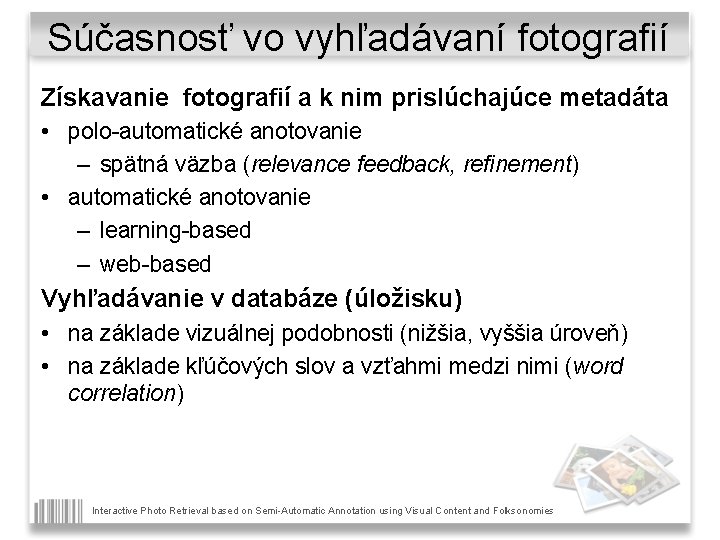 Súčasnosť vo vyhľadávaní fotografií Získavanie fotografií a k nim prislúchajúce metadáta • polo-automatické anotovanie