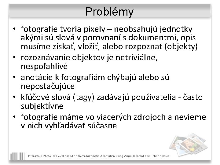 Problémy • fotografie tvoria pixely – neobsahujú jednotky akými sú slová v porovnaní s