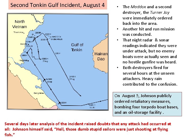 Second Tonkin Gulf Incident, August 4 • The Maddox and a second destroyer, the