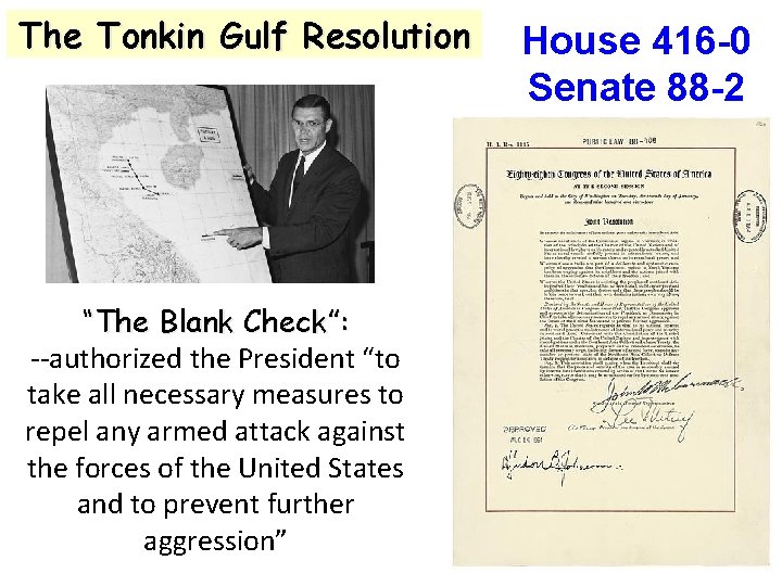 The Tonkin Gulf Resolution “The Blank Check”: --authorized the President “to take all necessary
