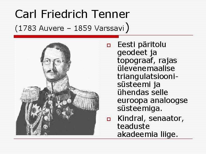 Carl Friedrich Tenner (1783 Auvere – 1859 Varssavi) o o Eesti päritolu geodeet ja