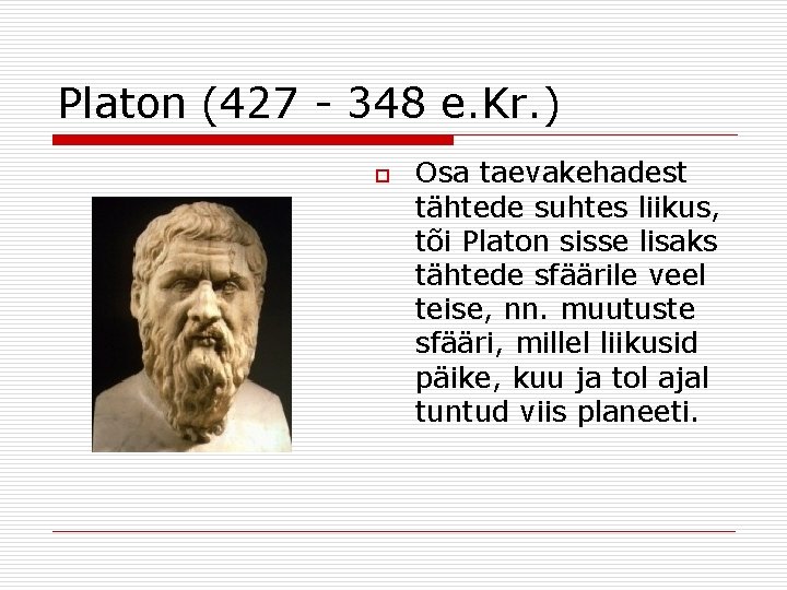 Platon (427 - 348 e. Kr. ) o Osa taevakehadest tähtede suhtes liikus, tõi