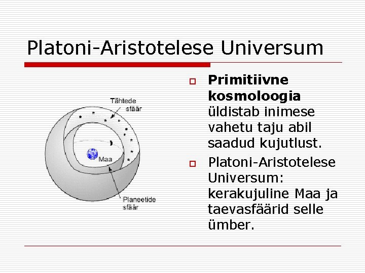 Platoni-Aristotelese Universum o o Primitiivne kosmoloogia üldistab inimese vahetu taju abil saadud kujutlust. Platoni-Aristotelese
