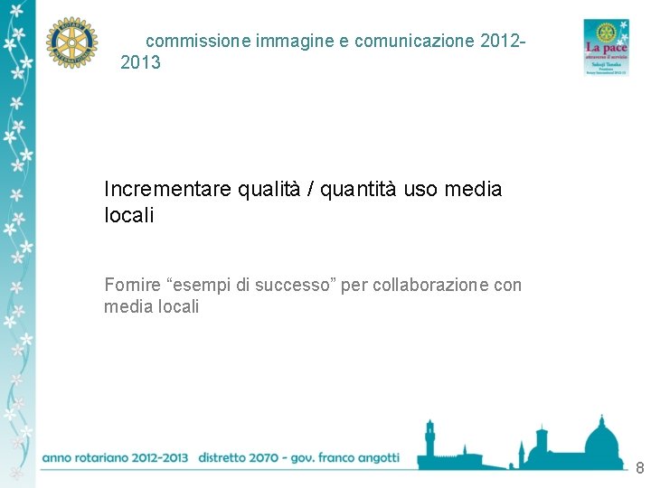 commissione immagine e comunicazione 20122013 Incrementare qualità / quantità uso media locali Fornire “esempi