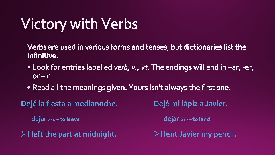 Dejé la fiesta a medianoche. dejar verb – to leave ØI left the part