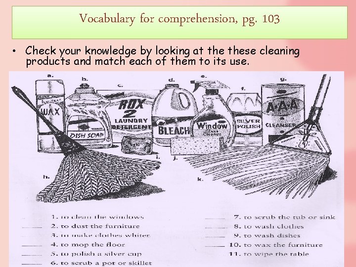 Vocabulary for comprehension, pg. 103 • Check your knowledge by looking at these cleaning