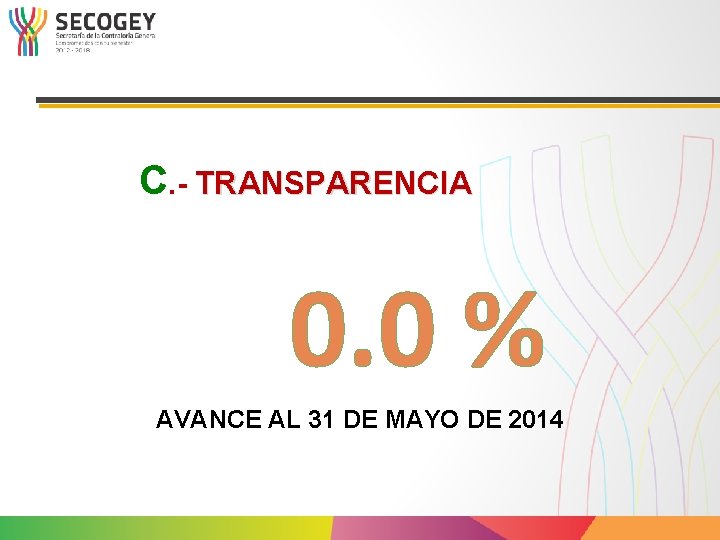 C. - TRANSPARENCIA 0. 0 % AVANCE AL 31 DE MAYO DE 2014 