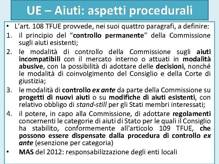 UE – Aiuti: aspetti procedurali • L’art. 108 TFUE provvede, nei suoi quattro paragrafi,