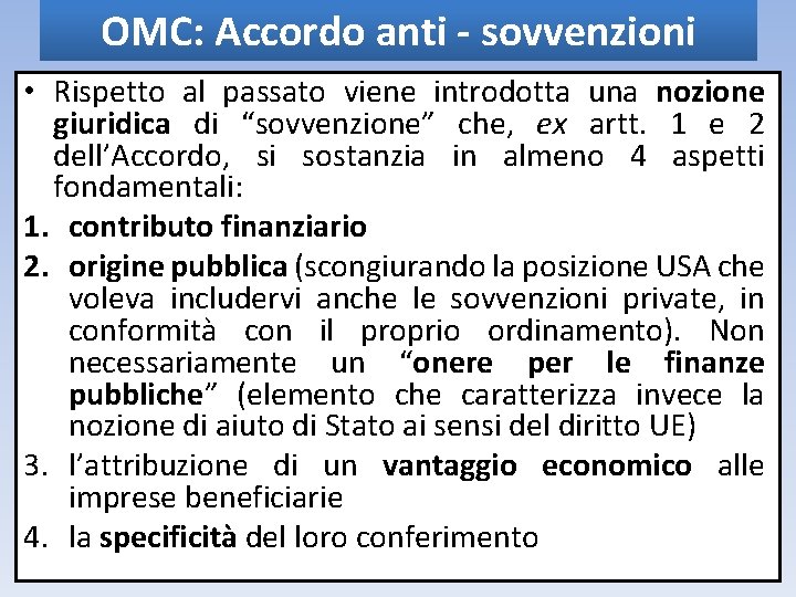 OMC: Accordo anti - sovvenzioni • Rispetto al passato viene introdotta una nozione giuridica