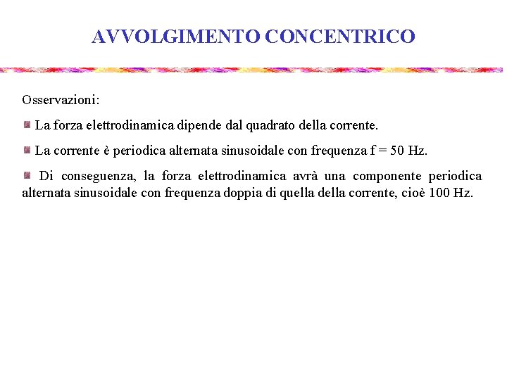 AVVOLGIMENTO CONCENTRICO Osservazioni: La forza elettrodinamica dipende dal quadrato della corrente. La corrente è AVVOLGIMENTO CONCENTRICO Osservazioni: La forza elettrodinamica dipende dal quadrato della corrente. La corrente è