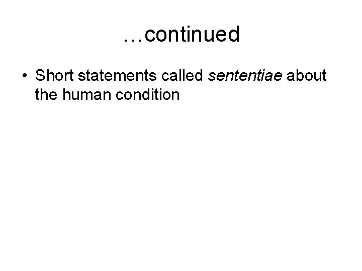 …continued • Short statements called sententiae about the human condition 