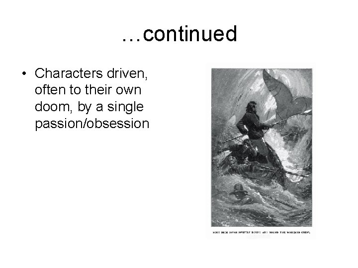 …continued • Characters driven, often to their own doom, by a single passion/obsession 